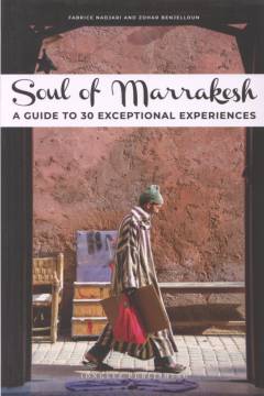 Soul of Marrakesh : a guide to 30 exceptional experiences