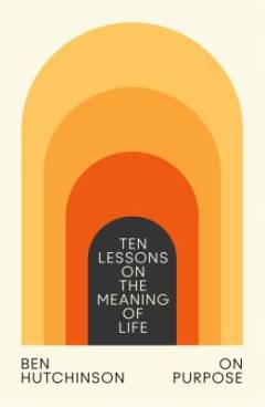 On purpose : ten lessons on the meaning of life