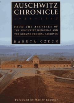 Auschwitz chronicle 1939-1945 : from the archives of The Auschwitz Memorial and The German Federal Archives