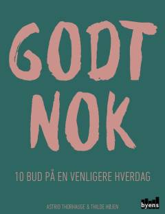 Godt nok : 10 bud på en venligere hverdag