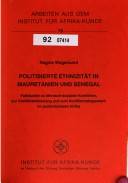 Politisierte Ethnizität in Mauretanien und Senegal : Fallstudien zu ethnisch-sozialen Konflikten, zur Konfliktentstehung und zum Konfliktmanagement im postkolonialen Afrika
