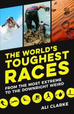 The world's toughest races from the most extreme to the downright weird