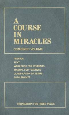 A course in miracles : Combined volume: preface, text, workbook for students, manual for teachers, clarification of terms, supplements