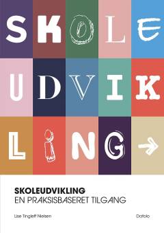 Skoleudvikling : en praksisbaseret tilgang