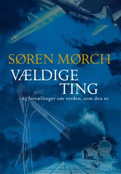 Vældige ting : 63 fortællinger om verden, som den er