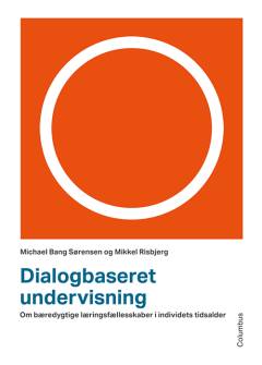 Dialogbaseret undervisning : om bæredygtige læringsfællesskaber i individets tidsalder