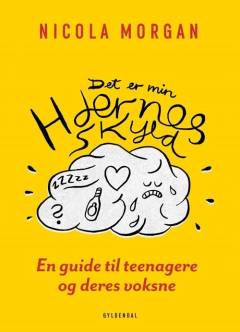 Det er min hjernes skyld : en guide til teenagere og deres voksne