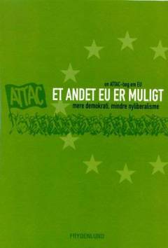 Et andet EU er muligt : mindre nyliberalisme, mere demokrati : en ATTAC-bog om EU