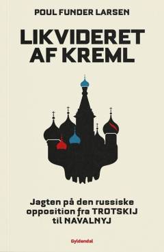 Likvideret af Kreml : jagten på den russiske opposition fra Trotskij til Navalnyj