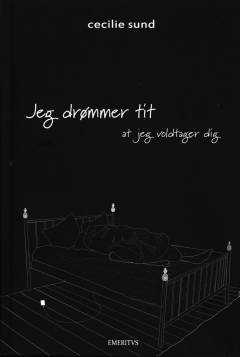 Jeg drømmer tit at jeg voldtager dig : digte
