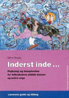 Inderst inde - : psykologi og livsoplevelse for folkeskolens ældste klasser og andre unge. Lærerens guide og idébog