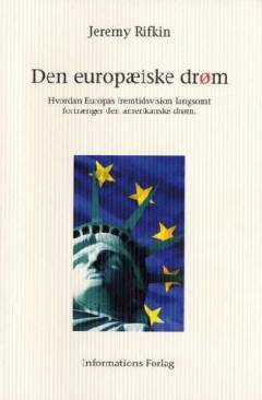Den europæiske drøm : hvordan Europas fremtidsvision langsomt fortrænger den amerikanske drøm