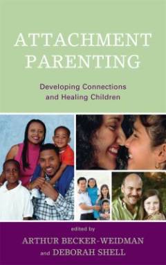 Attachment parenting : developing connections and healing children
