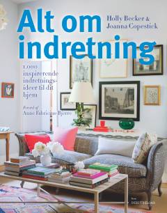 Alt om indretning : 1.000 inspirerende indretningsideer til dit hjem