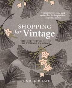 Shopping for vintage : the definitive guide to vintage fashion
