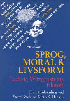 Sprog, moral & livsform : Ludwig Wittgensteins filosofi