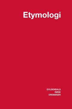 Dansk etymologisk ordbog : ordenes historie