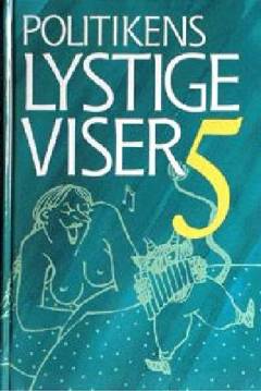 Politikens lystige viser og enkelte sørgelige -. Bind 5