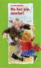 Du har pip, morfar!