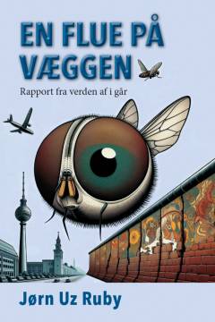 En flue på væggen : rapport fra verden af i går