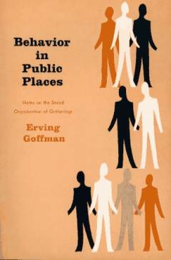 Behavior in public places : notes on the social organization of gatherings