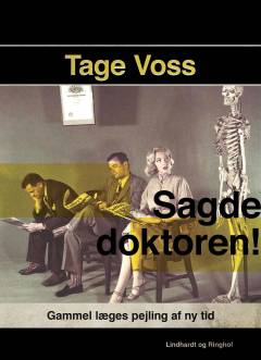 - sagde doktoren! : gammel læges pejling af ny tid