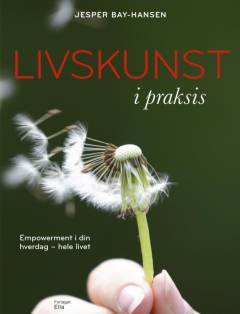 Livskunst i praksis : empowerment i din hverdag - hele livet