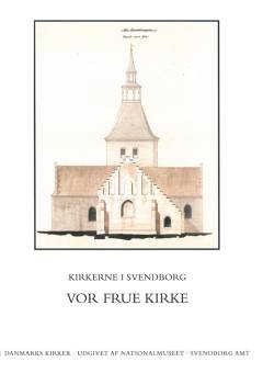 Danmarks kirker. Bind 10, Svendborg Amt. 1. bind, 4. hefte : Kirkerne i Svendborg - Vor Frue Kirke
