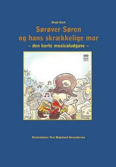 Sørøver Søren og hans skrækkelige mor : \den korte musicaludgave\