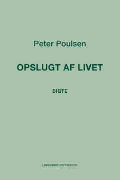 Opslugt af livet : digte