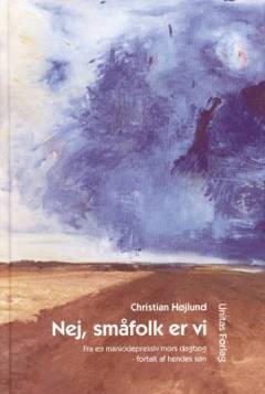 Nej, småfolk er vi : fra en maniodepressiv mors dagbog - fortalt af hendes søn