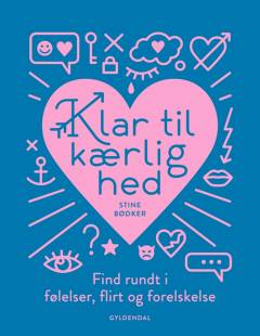 Klar til kærlighed : find rundt i følelser, flirt og forelskelse