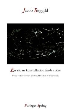En sådan konstellation findes ikke : et essay om Lars von Triers Antichrist, Melancholia & Nymphomaniac