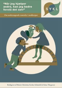 "Når jeg hjælper andre, kan jeg bedre forstå det selv" : om undersøgende samtaler i makkerpar : SYKL