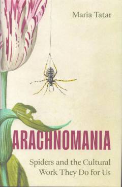 Arachnomania : spiders and the cultural work they do for us