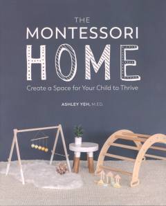The Montessori home : create a space for your child to thrive