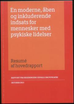 En moderne, åben og inkluderende indsats for mennesker med psykiske lidelser : resumé af hovedrapport : rapport fra Regeringens Udvalg om Psykiatri