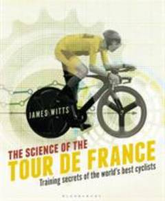 The science of the Tour de France : training secrets of the world's best cyclists