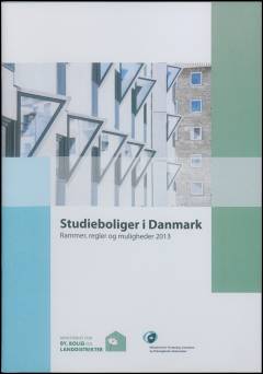 Studieboliger i Danmark : rammer, regler og muligheder 2013
