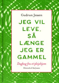 Jeg vil leve, så længe jeg er gammel : dagbog fra et plejehjem
