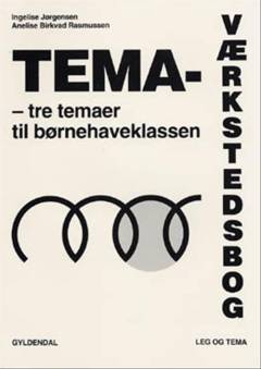 Tema-værkstedsbog : tre temaer til børnehaveklassen