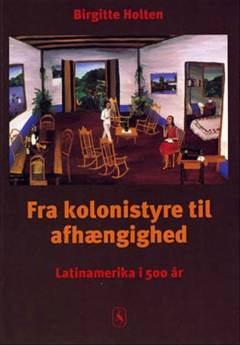 Fra kolonistyre til afhængighed : Latinamerika i 500 år