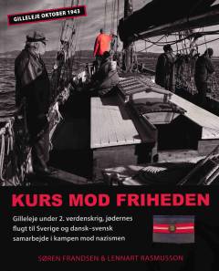 Kurs mod friheden : Gilleleje under 2. verdenskrig, jødernes flugt til Sverige i oktober 1943 og dansk-svensk samarbejde i kampen mod nazismen