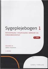 Sygeplejebogen. 1, 1. del : Patientologi - sygeplejens værdier og virksomhedsfelt