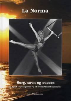 La Norma : sorg, savn og succes : en trapezstjernes vej til international berømmelse