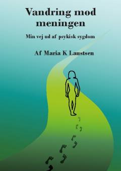 Vandring mod meningen : min vej ud af psykisk sygdom