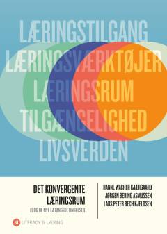 Det konvergente læringsrum : IT og de nye læringsbetingelser
