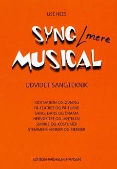 Syng mere musical : udvidet sangteknik : motivation og øvning, på teatret, på turné, sang, dans og drama, nervøsitet og jantelov, sminke og kostumer, stemmens venner og fjender