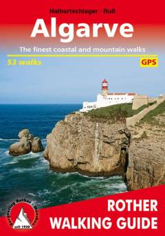 Algarve : the finest valley and mountain walks : 51 selected walks on the southern and western coasts as well as the hinterland of the Algarve : with 80 colour photographs, 51 walking maps with a scale of 1:50,000 / 1:100,000 and 2 overview maps with a scale of 1:750,000 / 1:1,500,000