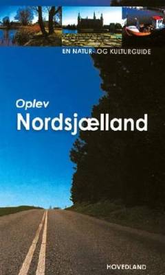 Oplev Nordsjælland : en natur- og kulturguide